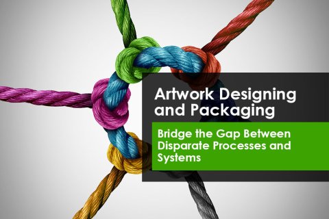 Artwork Designing and Packaging – Bridge the Gap Between Disparate Processes and Systems