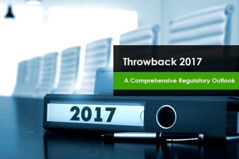 Throwback 2017 – A Comprehensive Regulatory Outlook